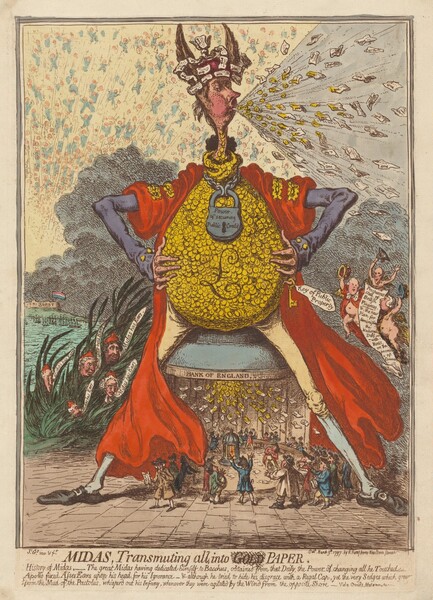 This caricature shows a pink-skinned man with long, spindly arms, widely straddled legs, and a bulbous, potbellied torso blowing scraps of paper with puffed cheeks in this vertical, colored etching. He stands with his body facing us, hands planted near his hips, but he turns his narrow head to our right in profile as he blows out the slips of paper. Tall ass’s ears flank a red crown plastered with more scraps of paper. The papers on the crown and being blown out of the man’s pursed lips all read “one.” The man’s long, pointed nose and rotund cheeks are bright red, and lank, light brown hair brushes his neck. Eyebrows are arched over heavy-lidded eyes. His rounded belly is made up of yellow disks, possibly coins, that also reach up his long, thin neck. A cursive letter “L,” the symbol for a British pound, is written on the belly. A padlock hangs from a chain around his neck, bearing the words, “Power of securing Public Credit.” His long fingers hook around either side of his torso. A yellow skeleton key with a tag reading, “Key of Public Property” hangs from his left pinky finger, to our right. His arms are covered in blue sleeves with yellow buttons at the cuffs, and a scarlet-red cloak with yellow epaulets hangs over his arms and swirls around his shins. His feet are planted wide and he wears parchment-colored, knee-length britches, light blue stockings, and black shoes with buckles. He straddles a miniature view into a building labeled the “BANK OF ENGLAND,” where coins and slips of paper rain down from the ceiling. Tiny in scale, about two dozen men wearing dark hats and coats in brown, blue, red, or green look up and gesture toward the ceiling. At the center of the room is a domed structure about the height of the men. To our left of the main caricatured man and near his leg, five heads emerge from a bank of reedy grass. Each head has a red cap, and a white speech bubble angling from each mouth reads, “Midas has Ears.” Beyond the grass and heads, turquoise water leads back to a shoreline with a sign reading “BREST” and a flag striped horizontally with red, white, and blue. To our right, near the man’s waist, three miniature, light-skinned men with round faces and paunchy bellies float around a banner. Cloaks affixed around their necks flutter around their otherwise nude bodies, and they raise their hats high above their heads with one hand. The banner reads, “Prosperous state of British finances and the new plan for diminishing the national debt with hints on the increase of commerce.” The sky above these vignettes has a band of blue clouds. The paper being blown from the man’s mouth fills the upper right corner of the paper but in the upper left, touches of light blue beneath peach-colored dots suggest countless angels or bodies shooting into the sky. Under the border around the printed image, across the bottom, and inscription reads, “MIDAS, Transmuting all into GOLD PAPER,” and the word “GOLD” has been crossed out with overlapping, diagonal lines. The inscription continues below: “History of Midas, The great Midas having dedicated himself to Bacchus, obtained from that Deity, the power of changing all he Touched — Apollo fixed Asses Ears upon his head, for his Ignorance & although he tried to hide his disgrace with a Regal Cap, yet the very Sedges which grew from the Mud of the Pactolus, whispered out his Infamy, whenever they were agitated by the Wind from the opposite Shore __ Vide Ovids Metamorpho,” the last word fading out. In smaller letters, the work is inscribed “Js. Gy. inv & ft” under the lower left corner of the image, and “Pub. March 9th 1797 by H. Humphrey New Bond Street” under the lower right corner.